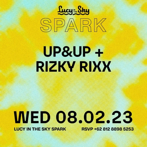 LUCY IN THE SKY  SPARK - UP&UP + RIZKY RIXX