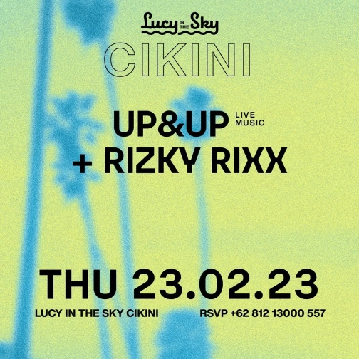 LUCY IN THE SKY CIKINI - UP&UP + RIZKY RIXX